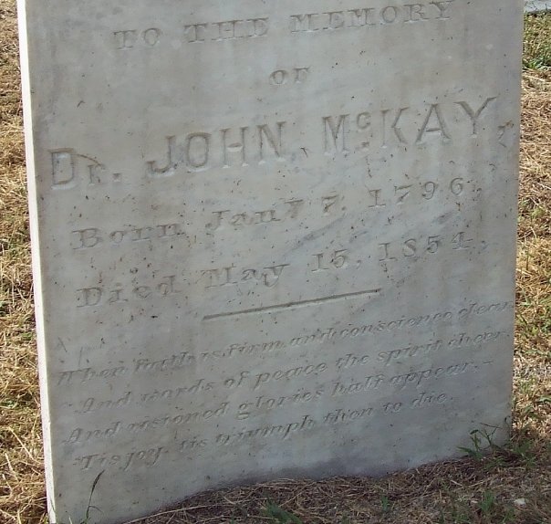 Dr John McKay grave marker
Verse is: "When faith is firm and conscience clear
And words of peace the spirits cheer
And visioned glories half appear
Tis joy, tis triumph then to die"